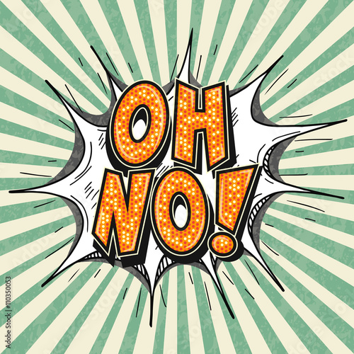 OH NO word comic bubble in pop art retro style. Hand drawn OH NO message.