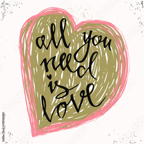 All You need is Love. Romantic Valentines day lettering. Hand written calligraphy style valentines day romantic postcard. Perfect design for invitations, romantic photo cards or party invitations.