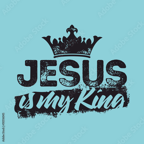 Bible lettering. Christian art. Jesus is my king.