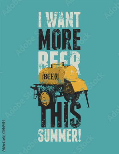 Beer phrase typographic vintage grunge poster with an iron barrel of beer on wheels. Retro vector illustration.