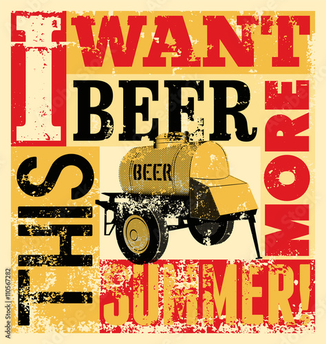 Beer phrase typographic vintage grunge poster with an iron barrel of beer on wheels. Retro vector illustration.