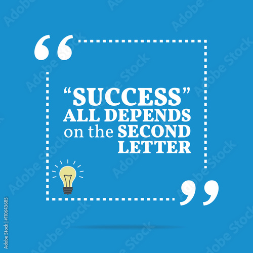 Inspirational motivational quote. "Success" all depends on the s