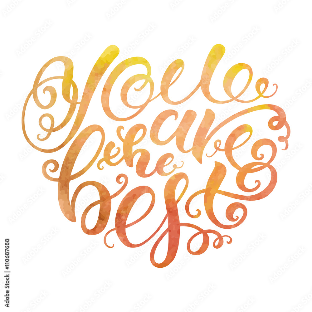 You are the best, heart-shaped handmade watercolor lettering. Vector calligraphy and design element You are the best, heart-shaped handmade watercolor lettering. Vector calligraphy and design element