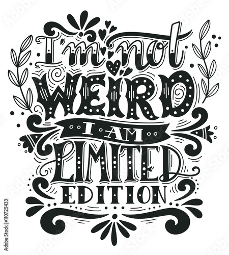 I am not weird, I am limited edition. Quote. Hand drawn vintage