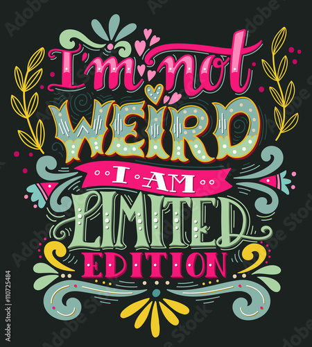 I am not weird, I am limited edition. Hand drawn vintage quote photo
