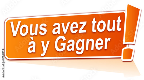 vous avez tout à y gagner sur étiquette orange photo