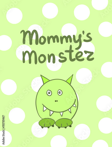 Mommy s Monster poster. Vector illustration.