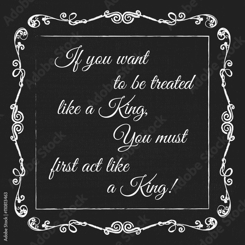 Vector monogram decorative frame with quote. If you want to be treated like a King you must first act like a King. Concept for Cards, Labels, Banners, Invitations and Logos.