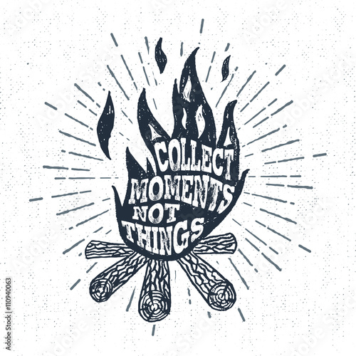 Hand drawn vintage label with textured campfire vector illustration and "Collect moments, not things" lettering.