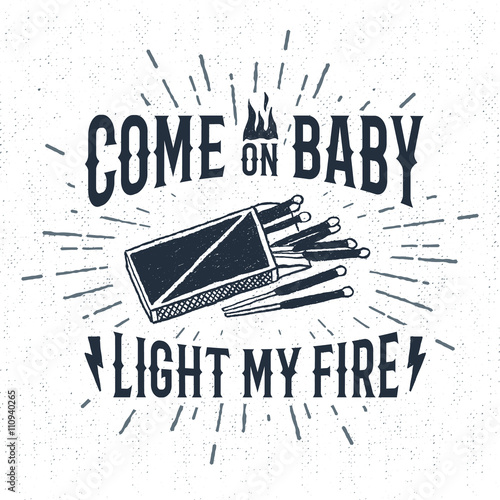 Hand drawn label with textured matchbox vector illustration and "Come on baby, light my fire" lettering.