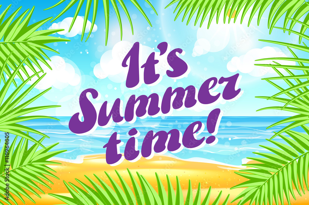 It s Summer time. design. Vector tropical palm leaves. Beach Background. Hand Drawn Lettering Vector. Summer Time