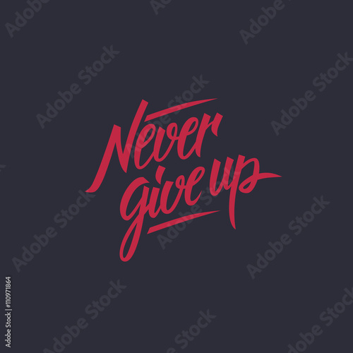 Never give up motivational quote. Hand written inscription. Hand drawn lettering. Never give up phrase. Vector illustration.