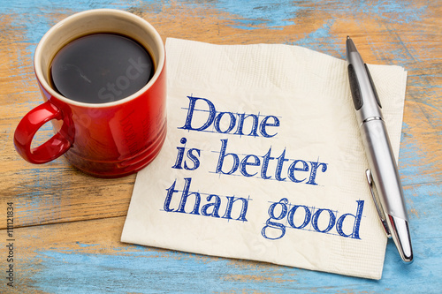 Done is better than good