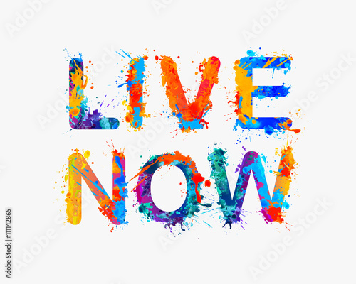 Live now. Splash paint inspirational inscription