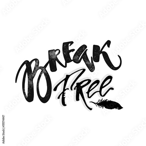 Break free. Freedom concept hand lettering motivation poster.