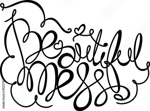 Beautiful mess! Hand drawn calligraphy lettering