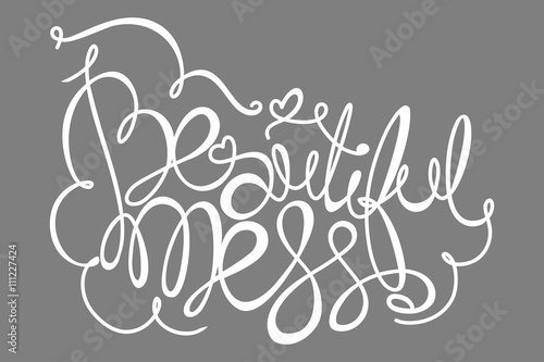 Beautiful mess! Hand drawn calligraphy lettering
