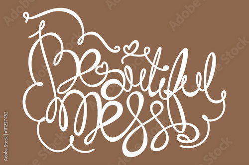 Beautiful mess! Hand drawn calligraphy lettering