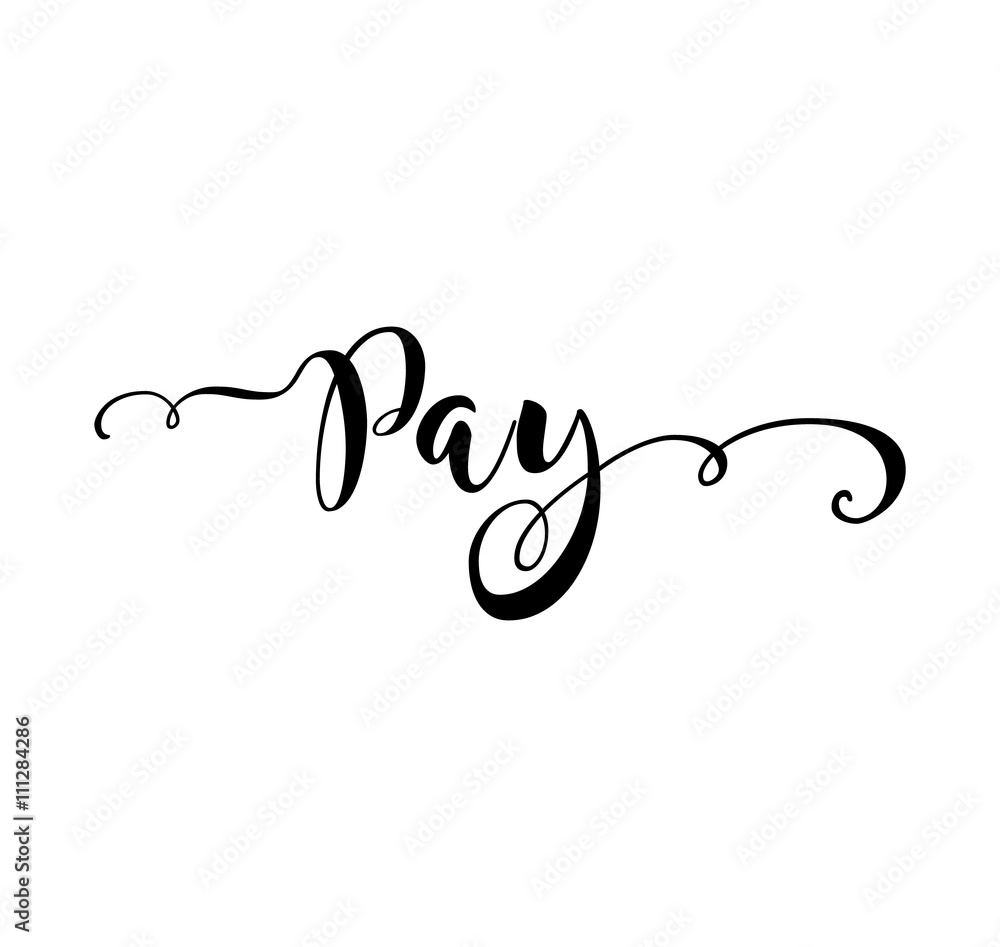Pay. Verb English. Beautiful greeting card with calligraphy black text word. Hand drawn design elements. Handwritten modern brush lettering on a white background isolated. Vector illustration EPS 10 Pay. Verb English. Beautiful greeting card with calligraphy black text word. Hand drawn design elements. Handwritten modern brush lettering on a white background isolated. Vector illustration EPS 10