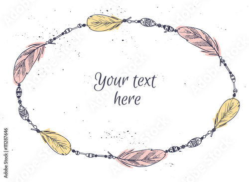 Hand drawn illustration - Frame with feathers. Tribal design ele