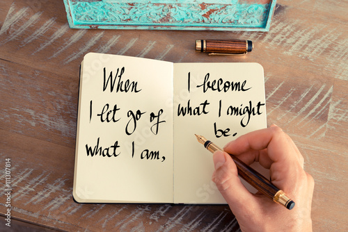 When I let go of what I am, I become what I might be