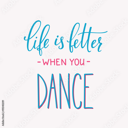 Life is better when you Dance quote typography