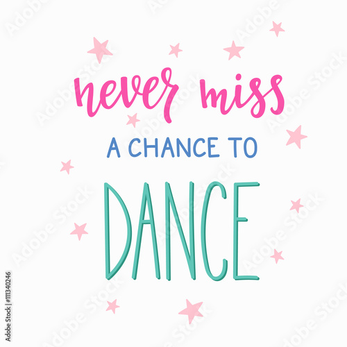 Never miss a chance to dance quote typography