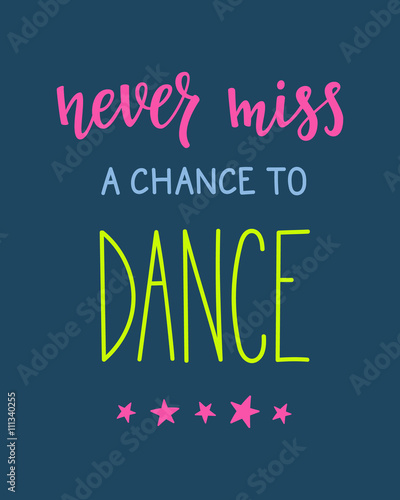 Never miss a chance to dance quote typography