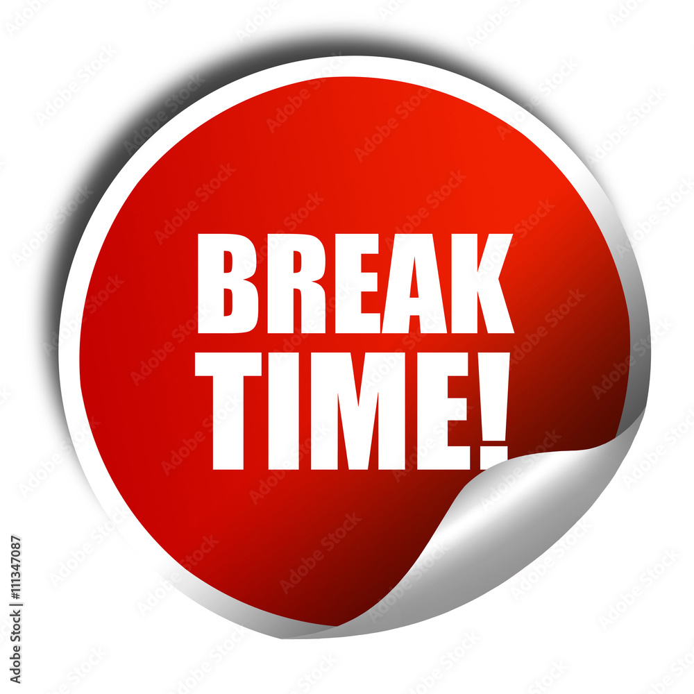 break time!, 3D rendering, red sticker with white text break time!, 3D rendering, red sticker with white text