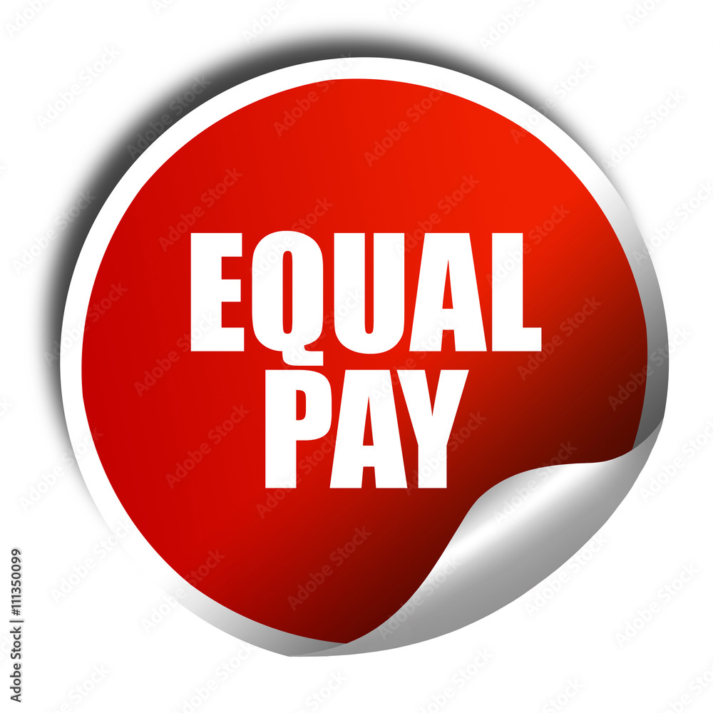 equal pay, 3D rendering, red sticker with white text equal pay, 3D rendering, red sticker with white text