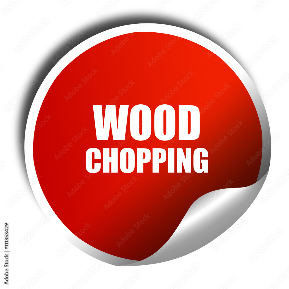 wood chopping sign background, 3D rendering, red sticker with wh wood chopping sign background, 3D rendering, red sticker with wh
