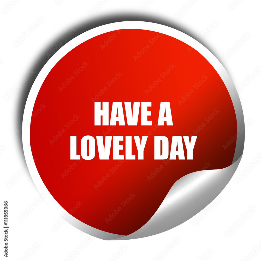 have a lovely day, 3D rendering, red sticker with white text have a lovely day, 3D rendering, red sticker with white text