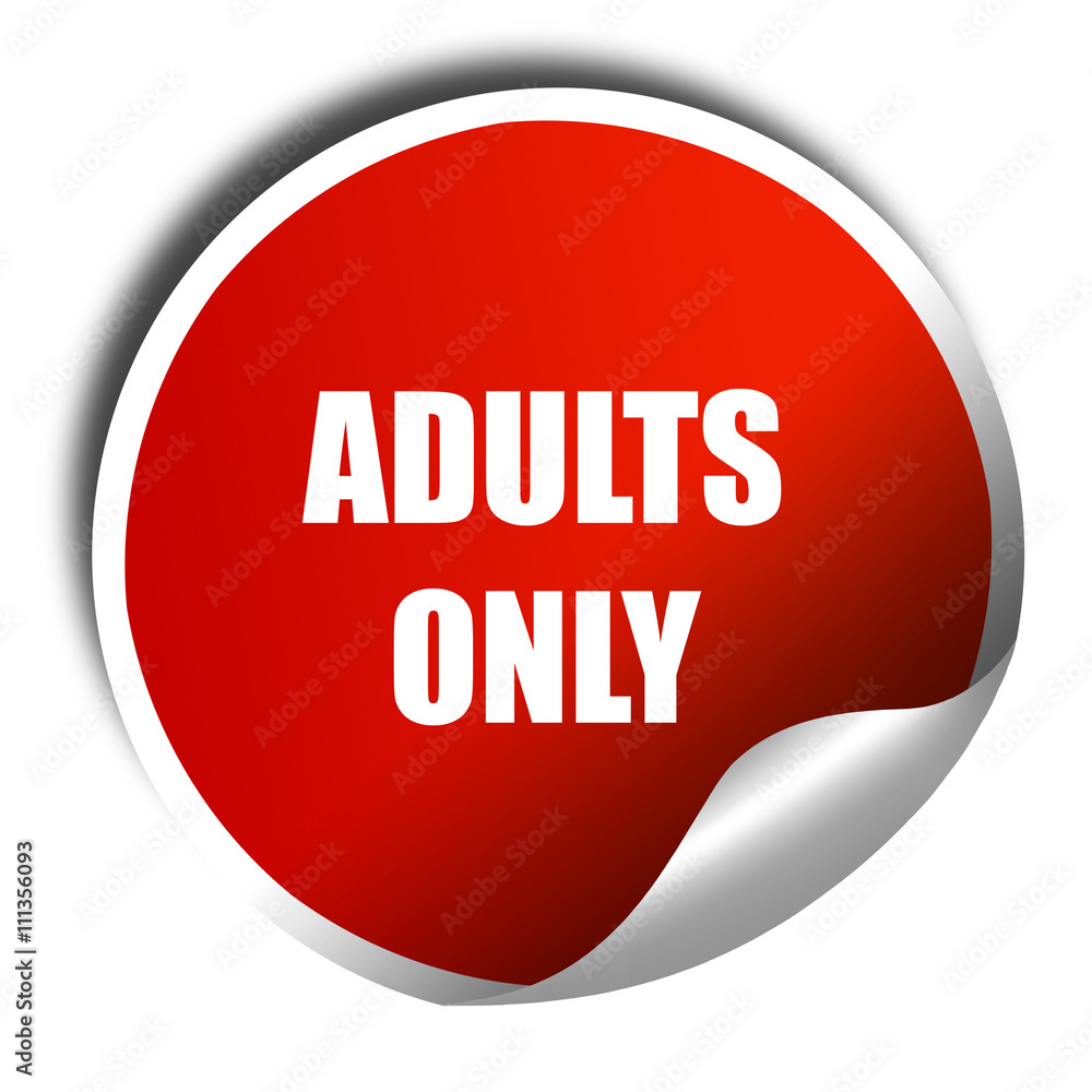 adults only sign, 3D rendering, red sticker with white text adults only sign, 3D rendering, red sticker with white text