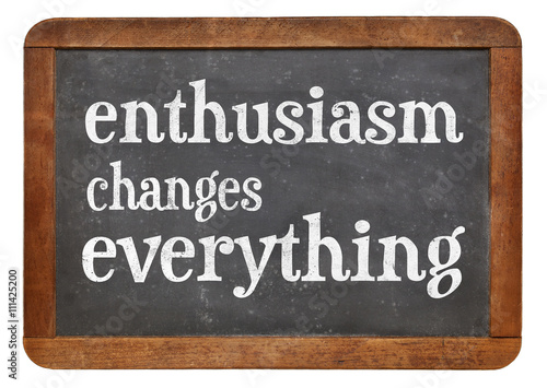 Enthusiasm changes everything