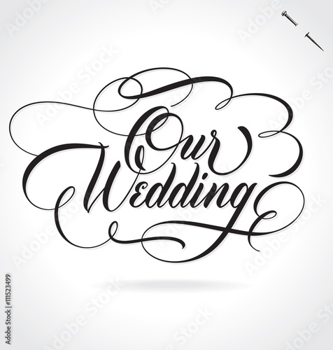 OUR WEDDING hand lettering -- original custom handmade calligraphy (vector) (ID: 111523499)