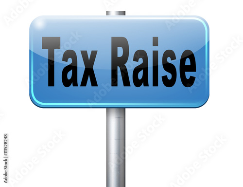 Tax raise raising or increase taxes rising costs...