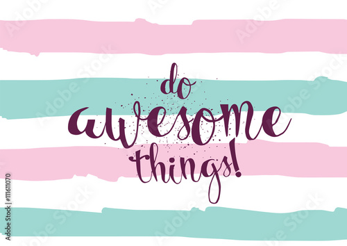 Do awesome things inscription. Greeting card with calligraphy. Hand drawn design. Black and white.