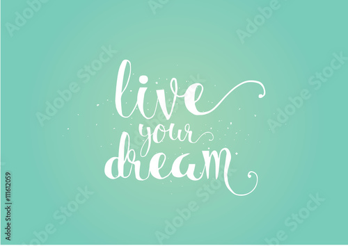 live your dream inscription. Greeting card with calligraphy. Hand drawn design. Black and white.
