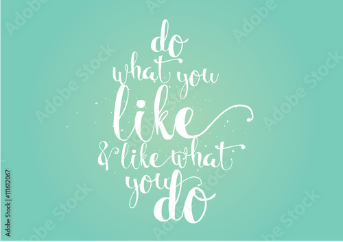do what you like and like what you do inscription. Greeting card with calligraphy. Hand drawn design. Black and white.