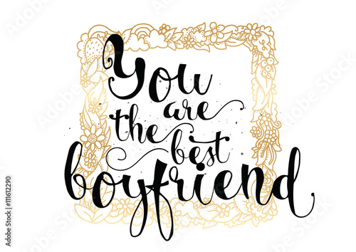 You are the best boyfriend inscription. Greeting card with calligraphy. Hand drawn design. Black and white.