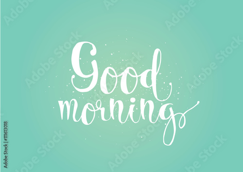 Good morning inscription. Greeting card with calligraphy. Hand drawn design. Black and white.
