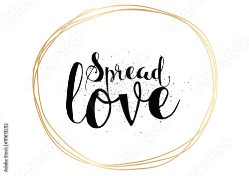 Spread love inscription. Greeting card with calligraphy. Hand drawn design. Black and white.