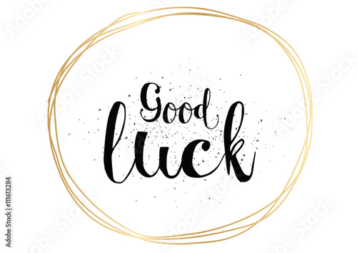Good luck inscription. Greeting card with calligraphy. Hand drawn design. Black and white.
