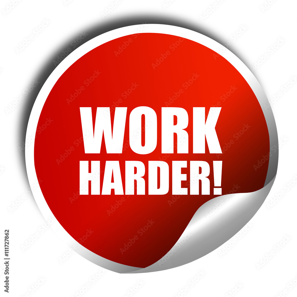 work harder, 3D rendering, a red shiny sticker work harder, 3D rendering, a red shiny sticker