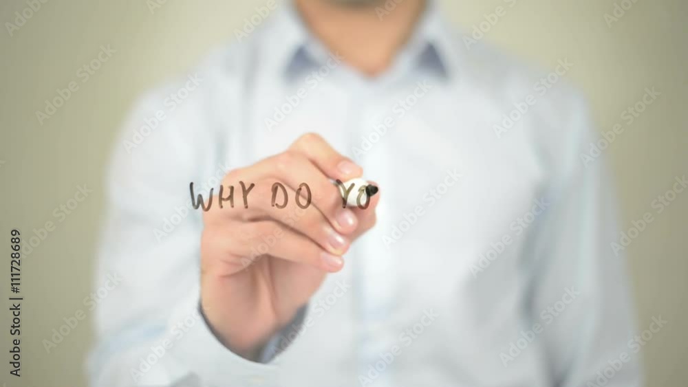 Why Do You Work, Man Writing on Transparent Screen Why Do You Work, Man Writing on Transparent Screen