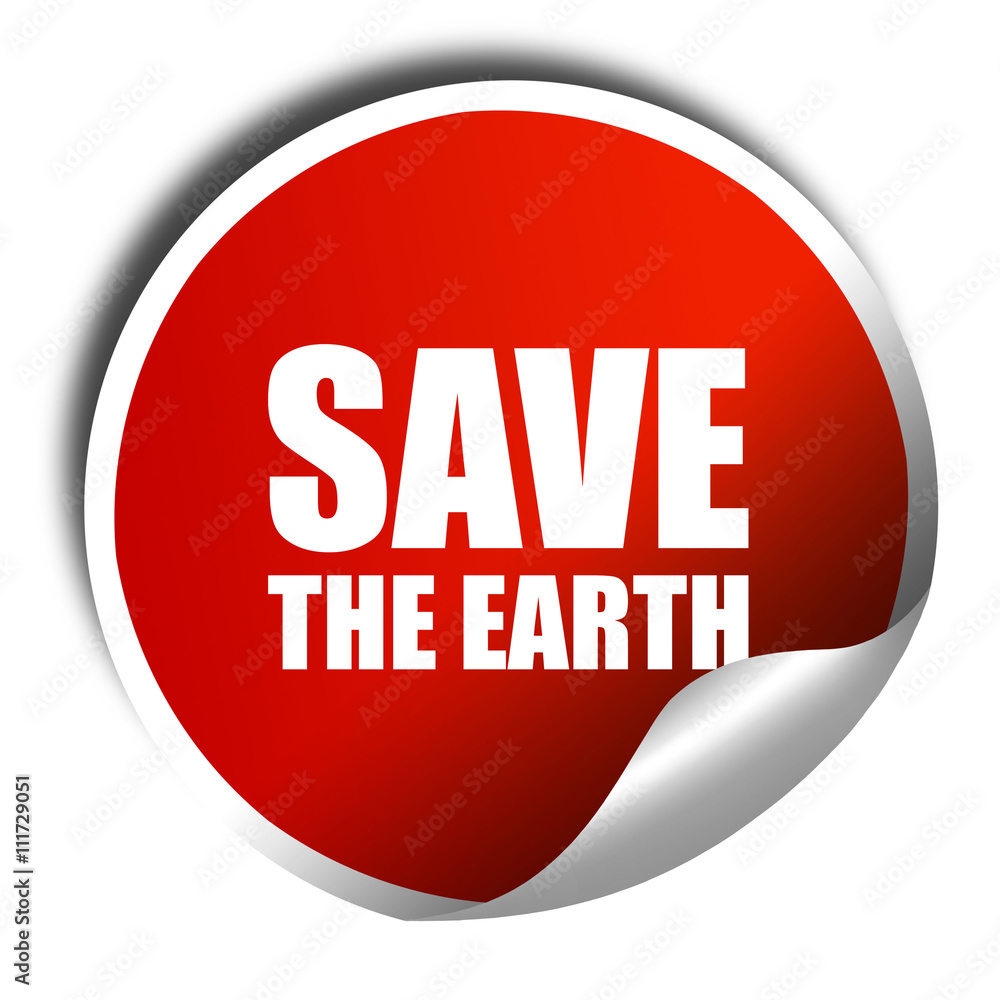 save the earth, 3D rendering, a red shiny sticker save the earth, 3D rendering, a red shiny sticker
