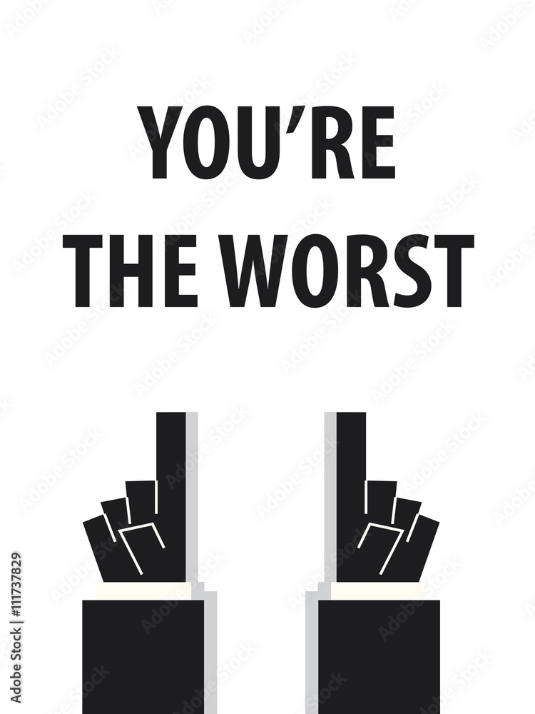 YOU'RE THE WORST typography vector illustration YOU'RE THE WORST typography vector illustration