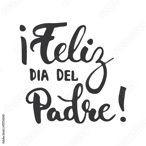 Father's day lettering calligraphy phrase in Spanish Feliz dia del Padre, greeting card isolated on the white background. Illustration for Fathers Day invitations. Dad's day lettering.