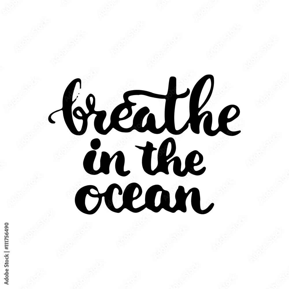 Hand drawn typography lettering phrase Breathe in the ocean. Modern calligraphy for typography greeting and invitation card for save the date card or t-shirt print. Hand drawn typography lettering phrase Breathe in the ocean. Modern calligraphy for typography greeting and invitation card for save the date card or t-shirt print.