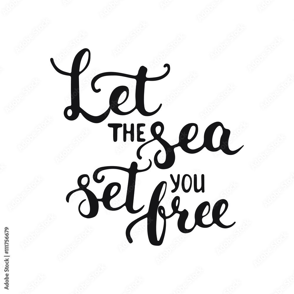 Hand drawn typography lettering phrase Let the sea set you free isolated on the white background. Modern calligraphy for typography greeting and invitation card or t-shirt print Hand drawn typography lettering phrase Let the sea set you free isolated on the white background. Modern calligraphy for typography greeting and invitation card or t-shirt print